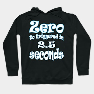 Zero To Triggered 2.5 Seconds Hoodie